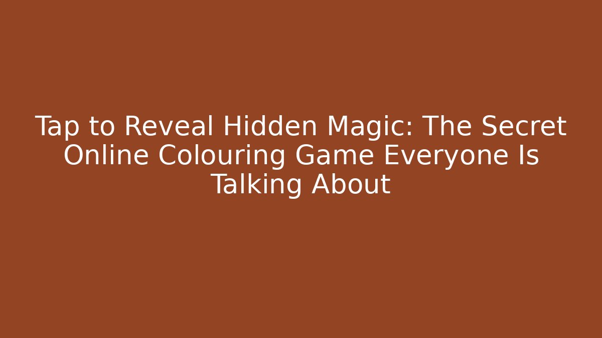 Tap to Reveal Hidden Magic: The Secret Online Colouring Game Everyone Is Talking About