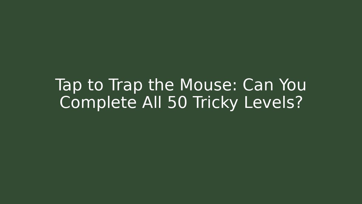 Tap to Trap the Mouse: Can You Complete All 50 Tricky Levels?