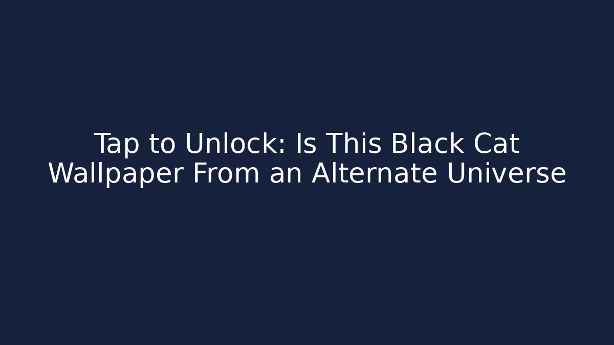 Tap to Unlock: Is This Black Cat Wallpaper From an Alternate Universe