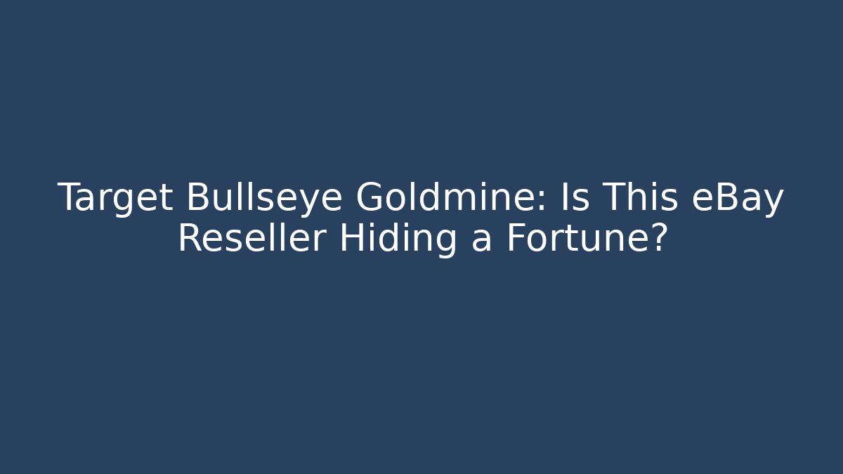 Target Bullseye Goldmine: Is This eBay Reseller Hiding a Fortune?
