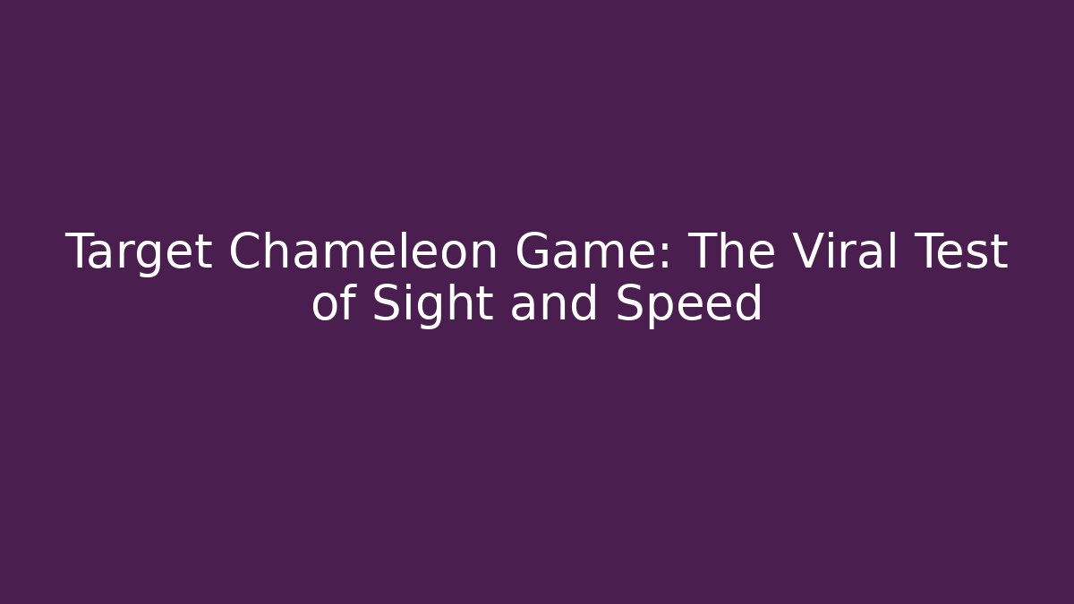 Target Chameleon Game: The Viral Test of Sight and Speed