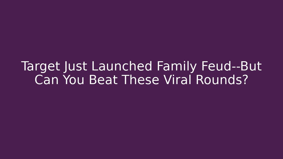 Target Just Launched Family Feud—But Can You Beat These Viral Rounds?