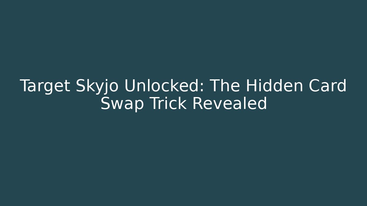 Target Skyjo Unlocked: The Hidden Card Swap Trick Revealed