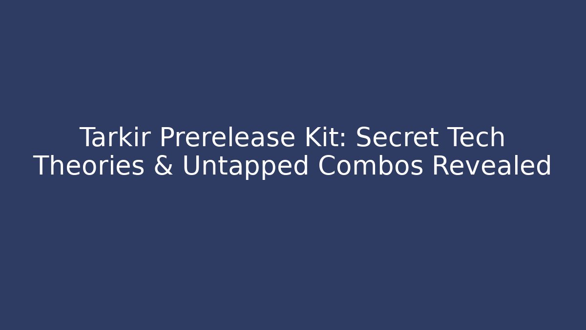 Tarkir Prerelease Kit: Secret Tech Theories & Untapped Combos Revealed