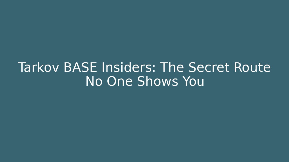 Tarkov BASE Insiders: The Secret Route No One Shows You
