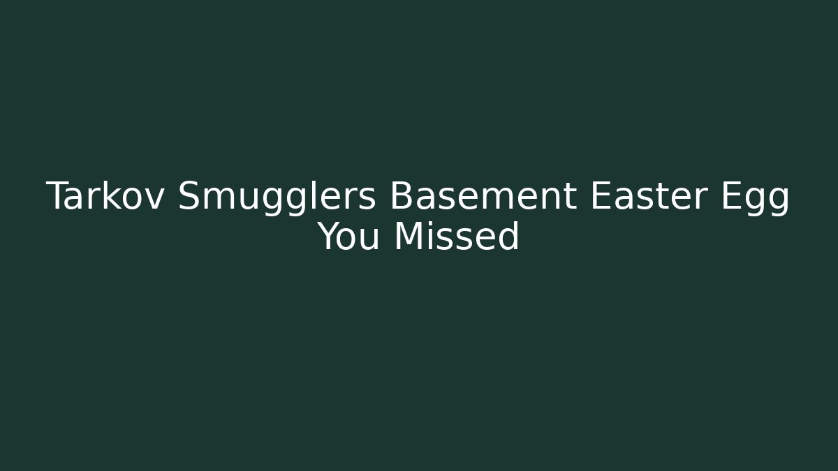 Tarkov Smugglers Basement Easter Egg You Missed - Vintage E-Juice