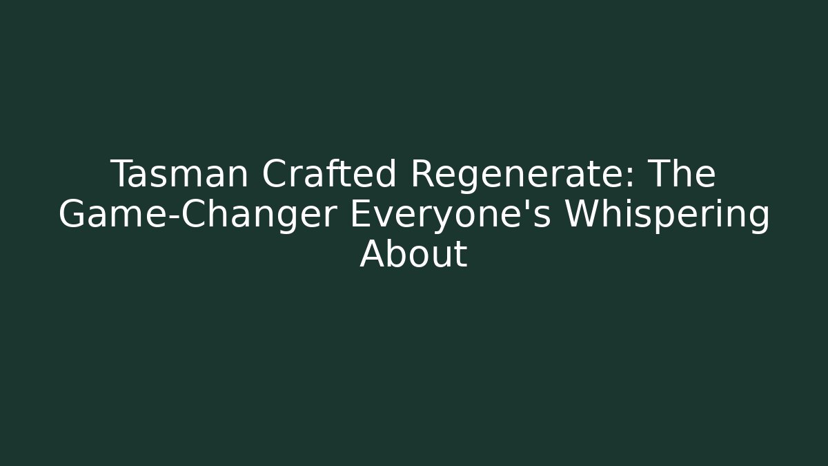 Tasman Crafted Regenerate: The Game-Changer Everyone’s Whispering About - Vintage E-Juice