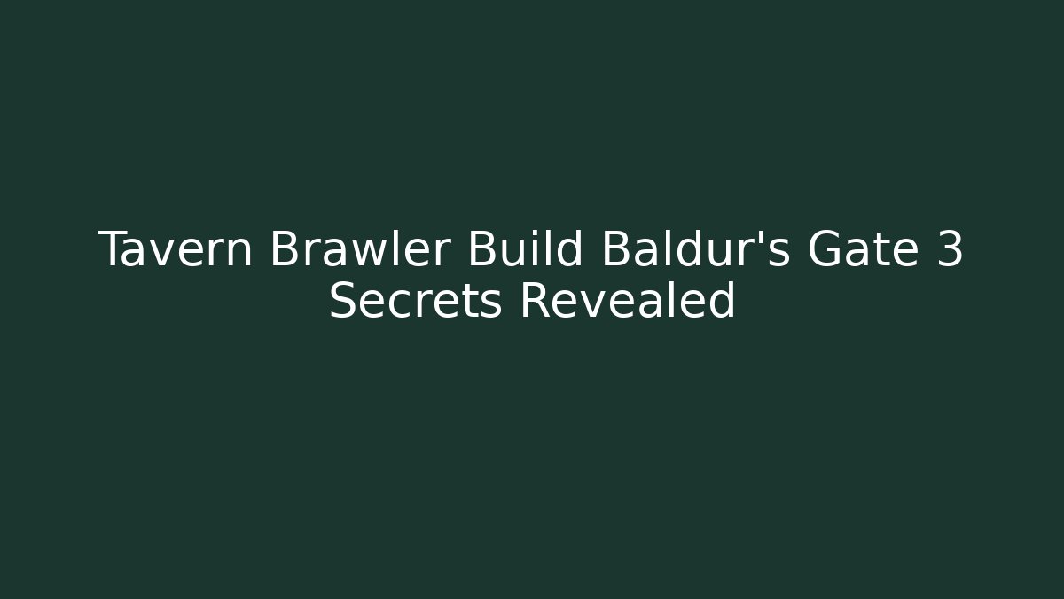 Tavern Brawler Build Baldur's Gate 3 Secrets Revealed