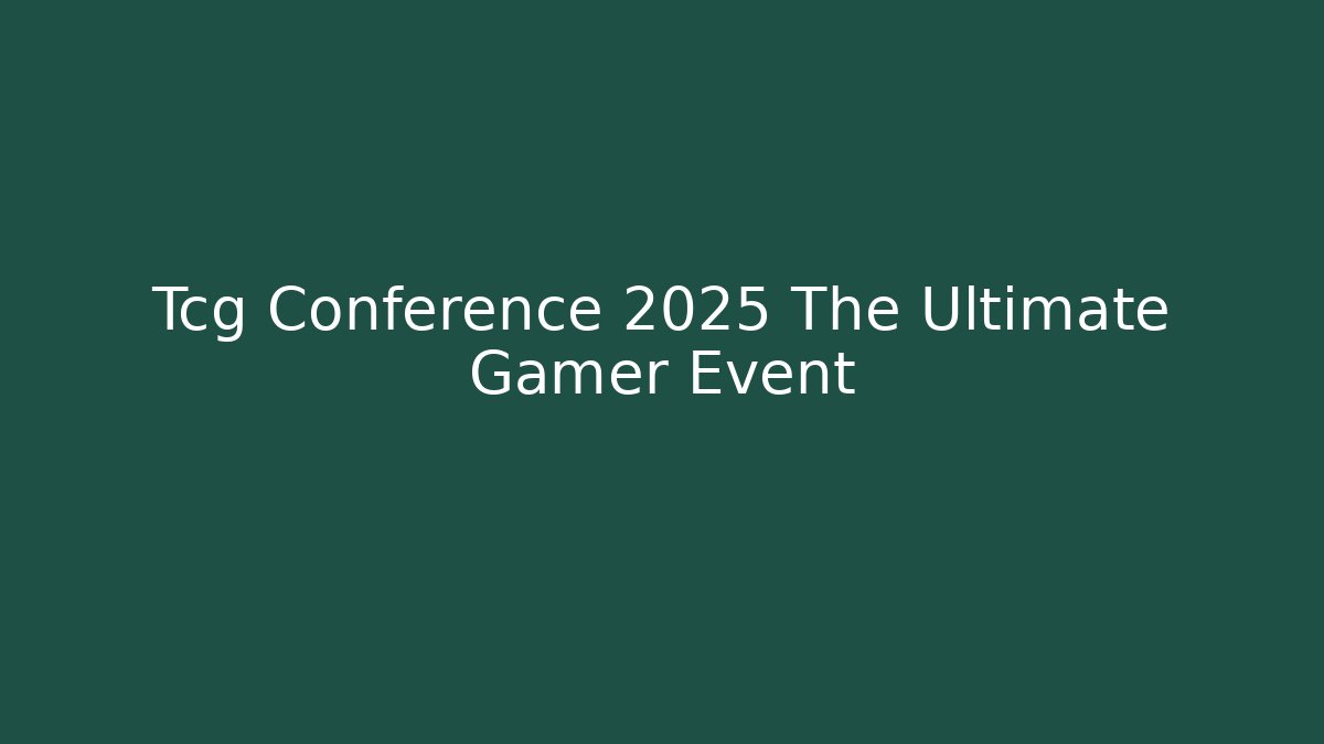 Tcg Conference 2025 The Ultimate Gamer Event