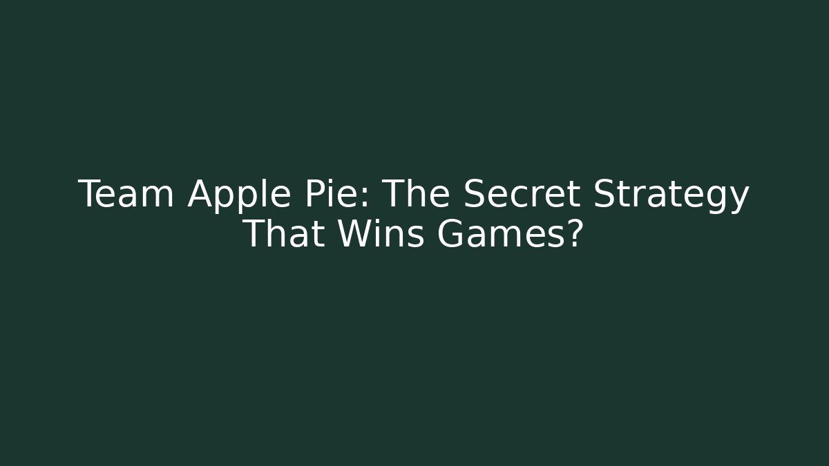 Team Apple Pie: The Secret Strategy That Wins Games? - Vintage E-Juice