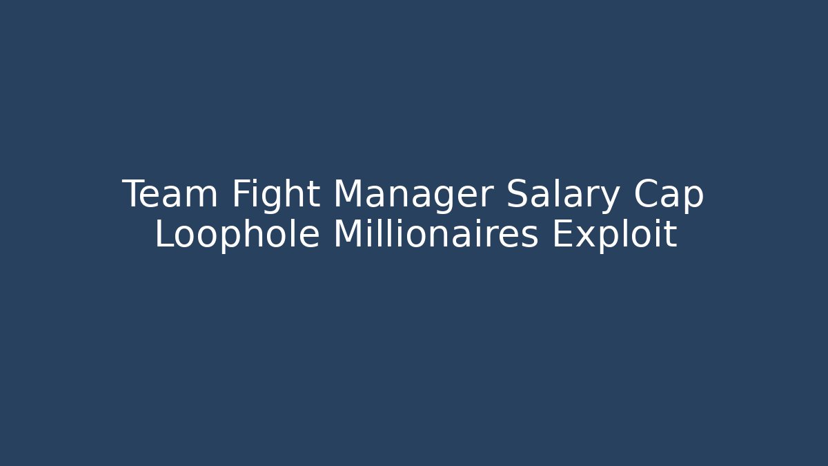 Team Fight Manager Salary Cap Loophole Millionaires Exploit - Vintage E-Juice