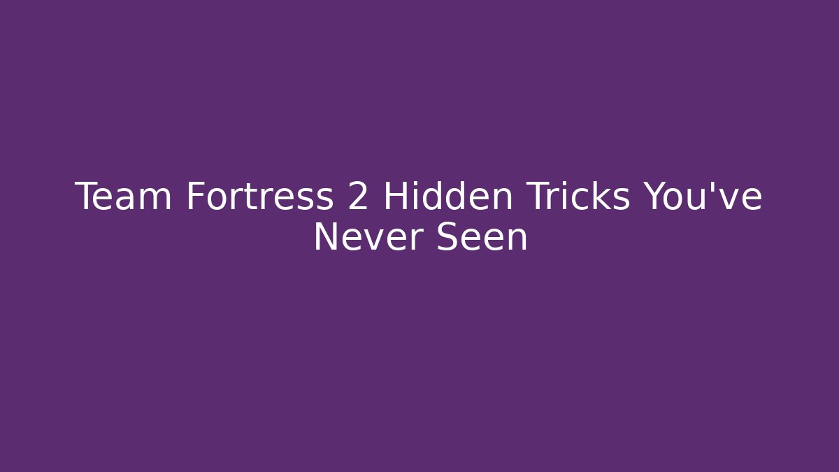 Team Fortress 2 Hidden Tricks You've Never Seen