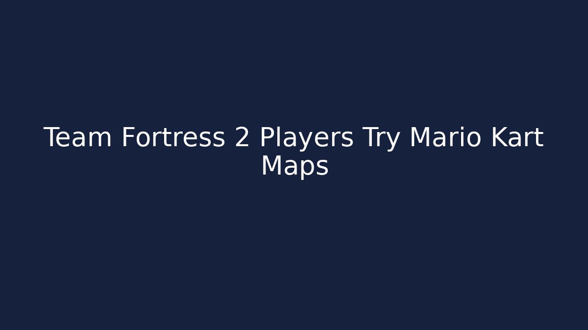 Team Fortress 2 Players Try Mario Kart Maps