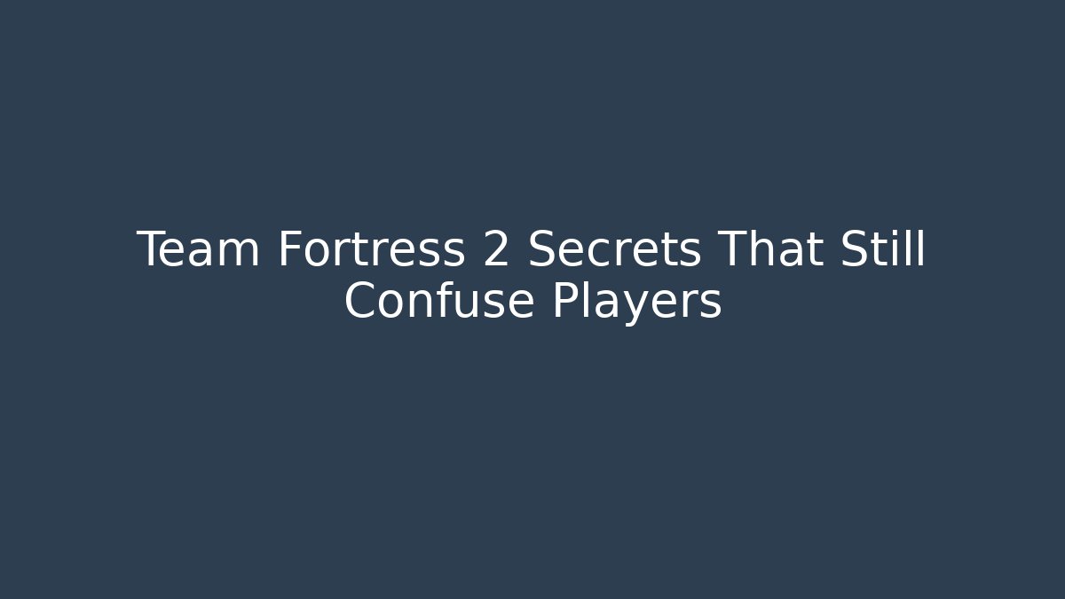 Team Fortress 2 Secrets That Still Confuse Players
