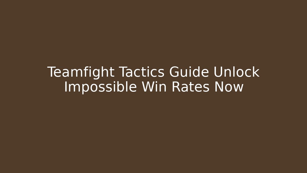 Teamfight Tactics Guide Unlock Impossible Win Rates Now