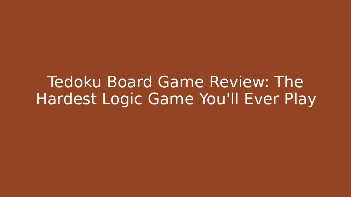 Tedoku Board Game Review: The Hardest Logic Game You'll Ever Play