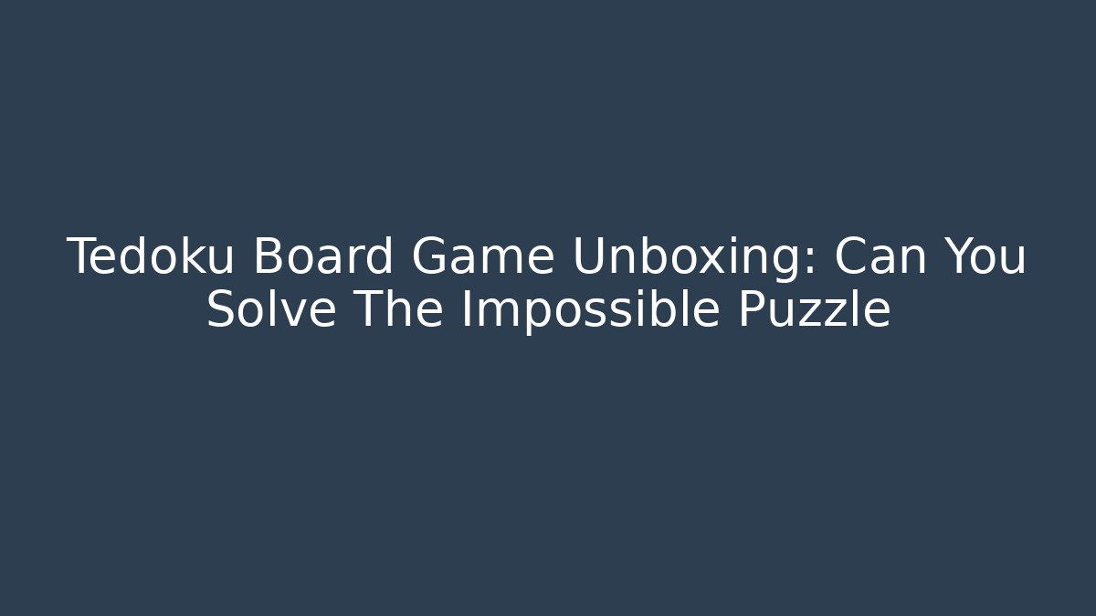 Tedoku Board Game Unboxing: Can You Solve The Impossible Puzzle