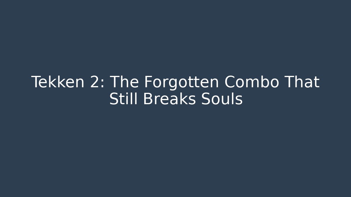 Tekken 2: The Forgotten Combo That Still Breaks Souls