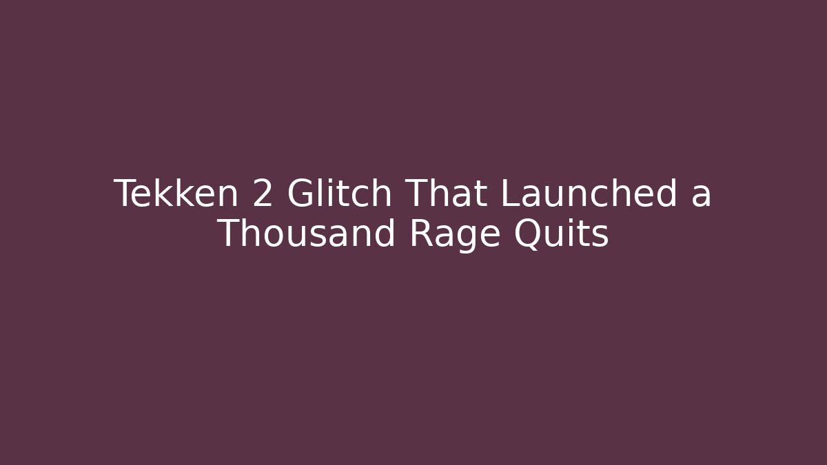 Tekken 2 Glitch That Launched a Thousand Rage Quits