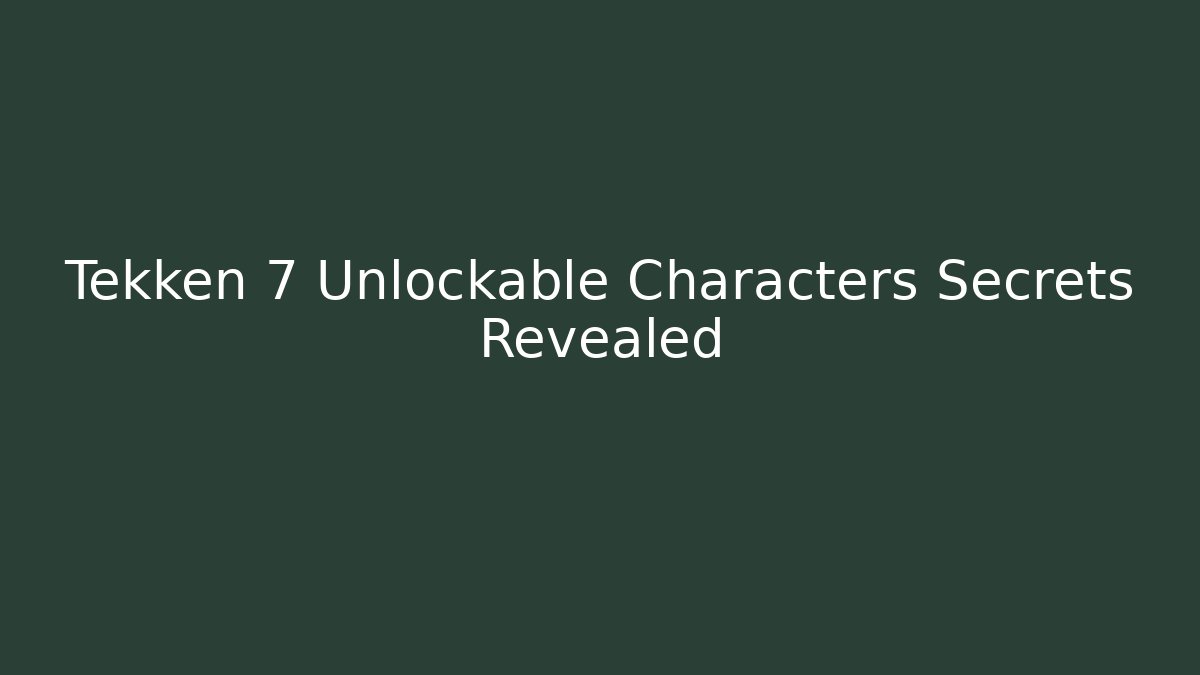 Tekken 7 Unlockable Characters Secrets Revealed - Vintage E-Juice