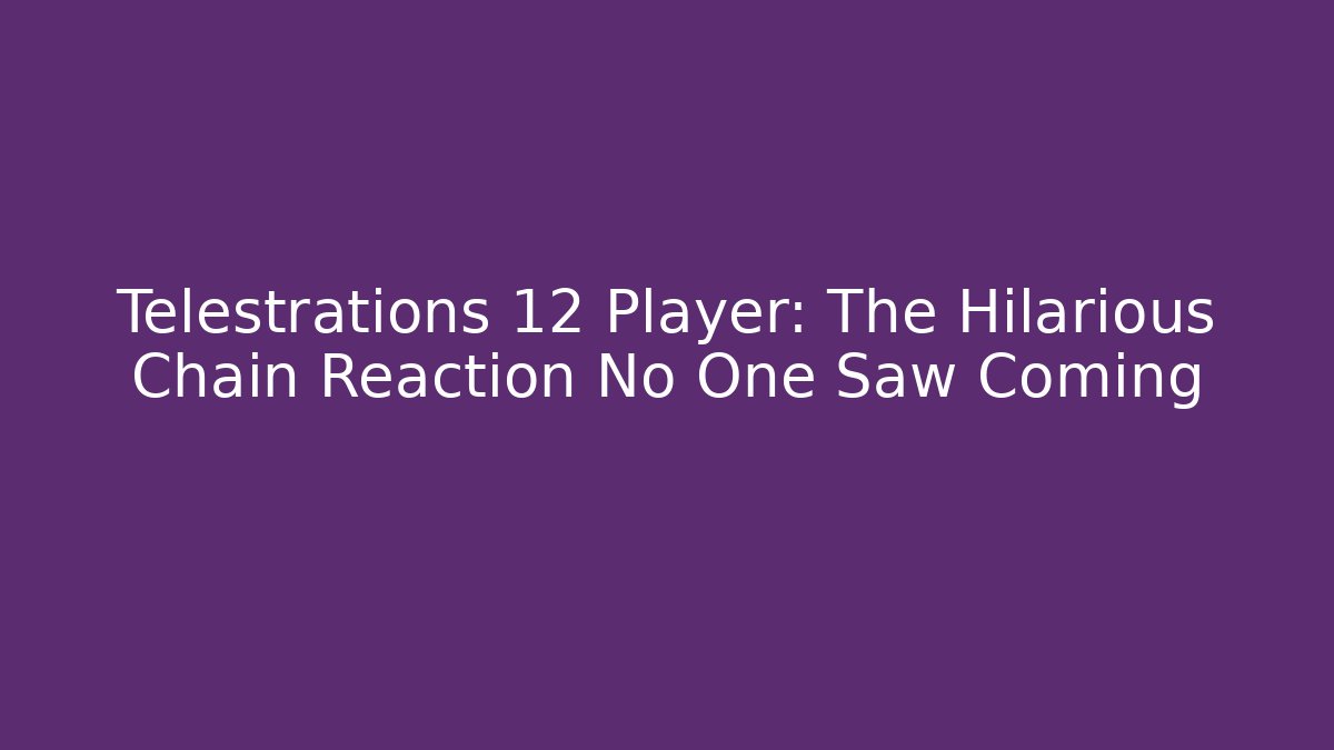 Telestrations 12 Player: The Hilarious Chain Reaction No One Saw Coming - Vintage E-Juice