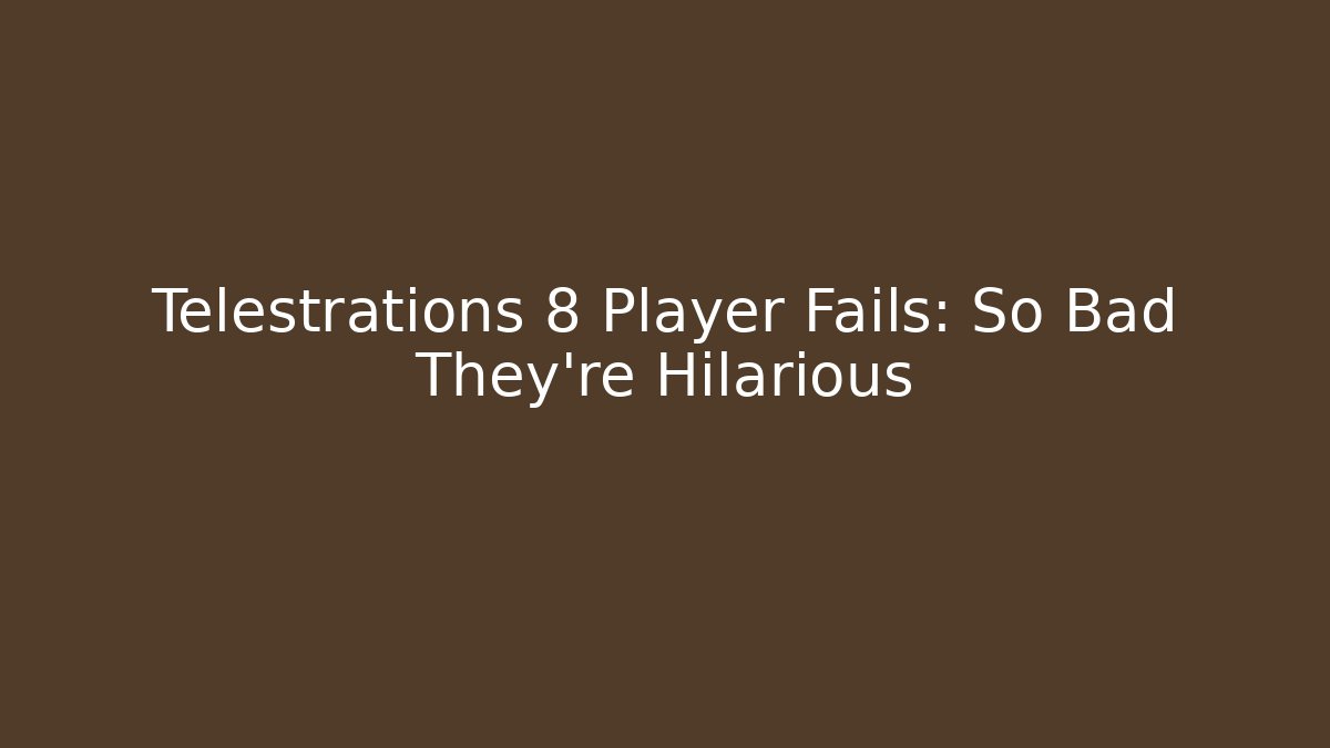 Telestrations 8 Player Fails: So Bad They’re Hilarious