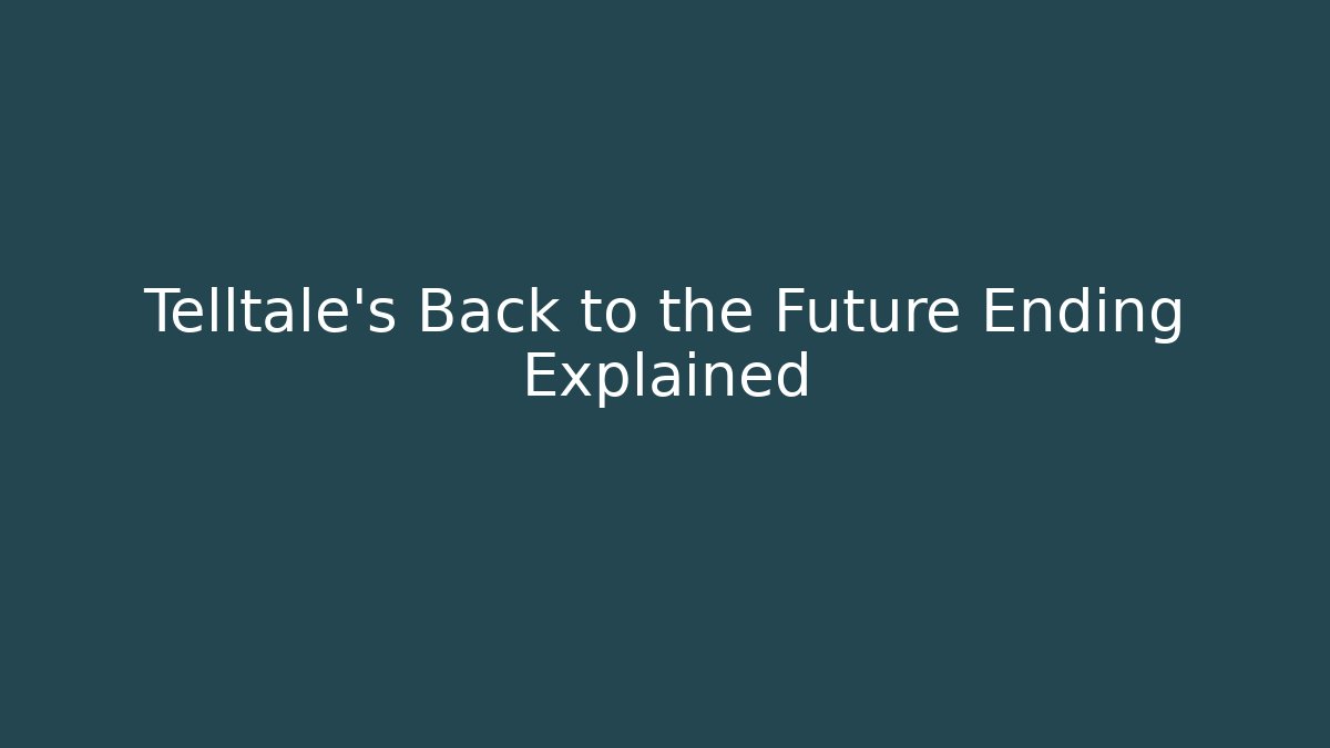 Telltale's Back to the Future Ending Explained - Vintage E-Juice