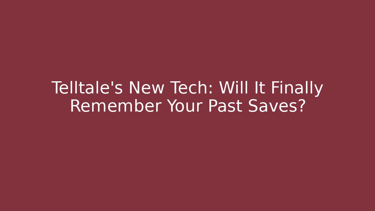 Telltale's New Tech: Will It Finally Remember Your Past Saves?