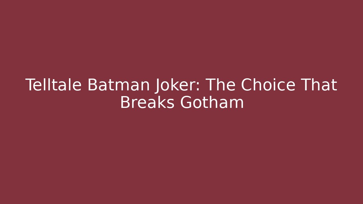 Telltale Batman Joker: The Choice That Breaks Gotham