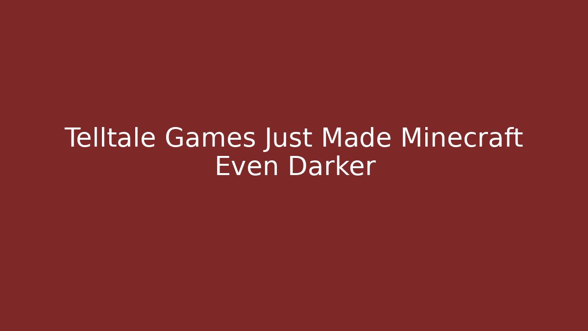 Telltale Games Just Made Minecraft Even Darker