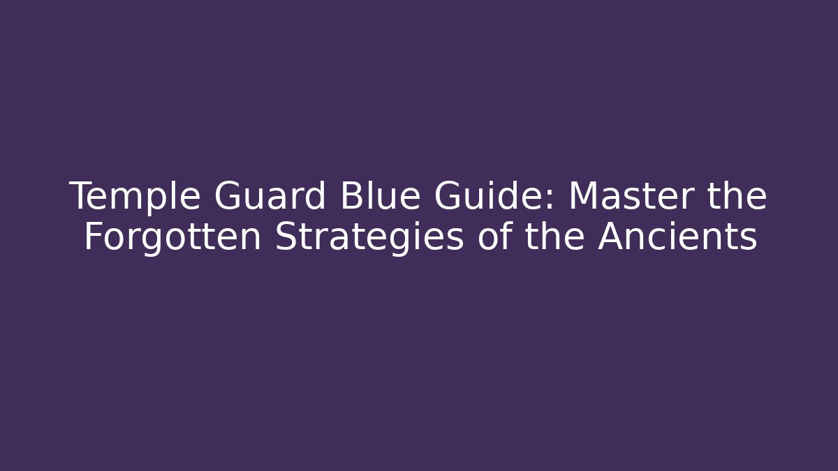 Temple Guard Blue Guide: Master the Forgotten Strategies of the Ancients