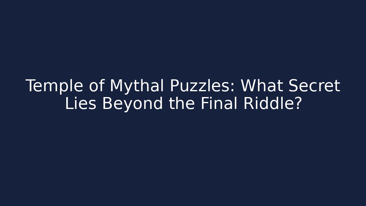 Temple of Mythal Puzzles: What Secret Lies Beyond the Final Riddle?