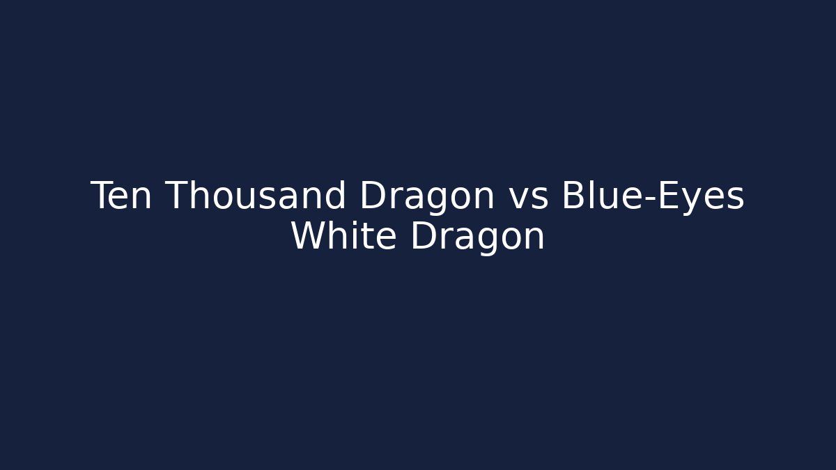 Ten Thousand Dragon vs Blue-Eyes White Dragon