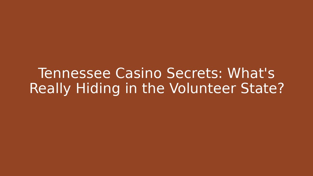 Tennessee Casino Secrets: What’s Really Hiding in the Volunteer State?