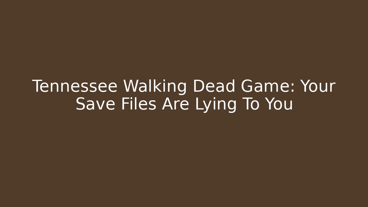 Tennessee Walking Dead Game: Your Save Files Are Lying To You