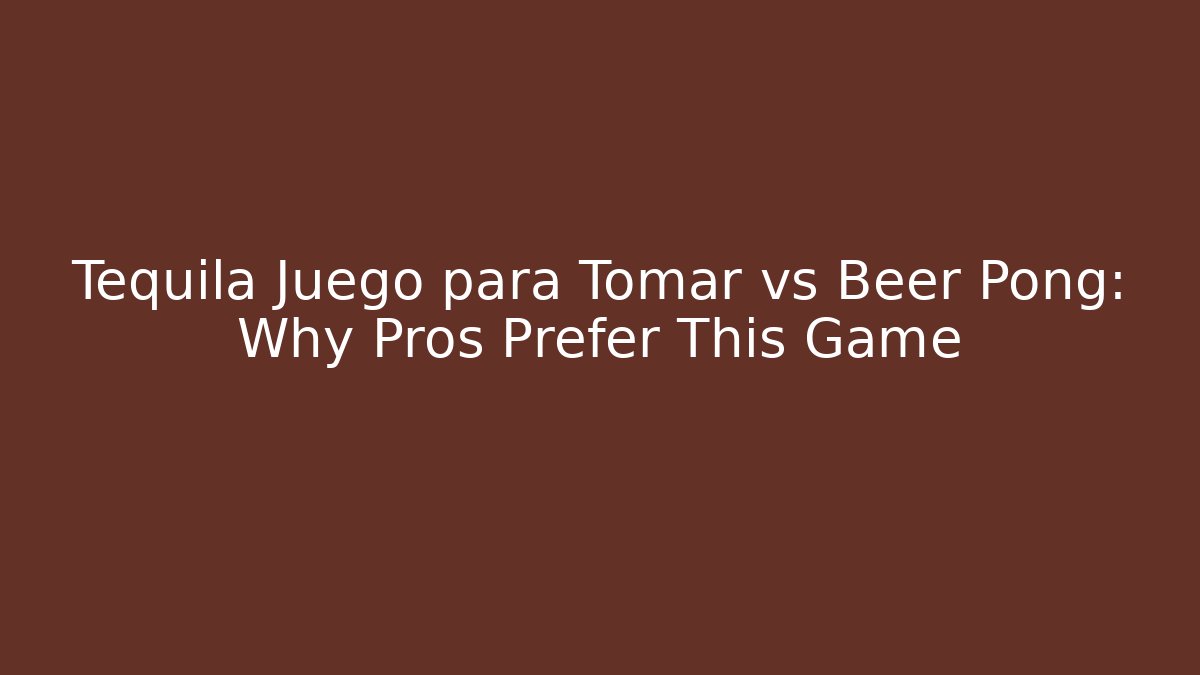Tequila Juego para Tomar vs Beer Pong: Why Pros Prefer This Game