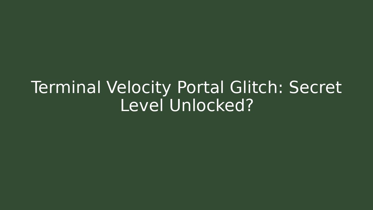 Terminal Velocity Portal Glitch: Secret Level Unlocked?