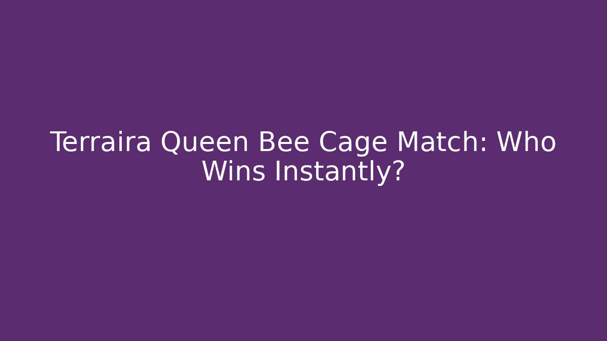 Terraira Queen Bee Cage Match: Who Wins Instantly?