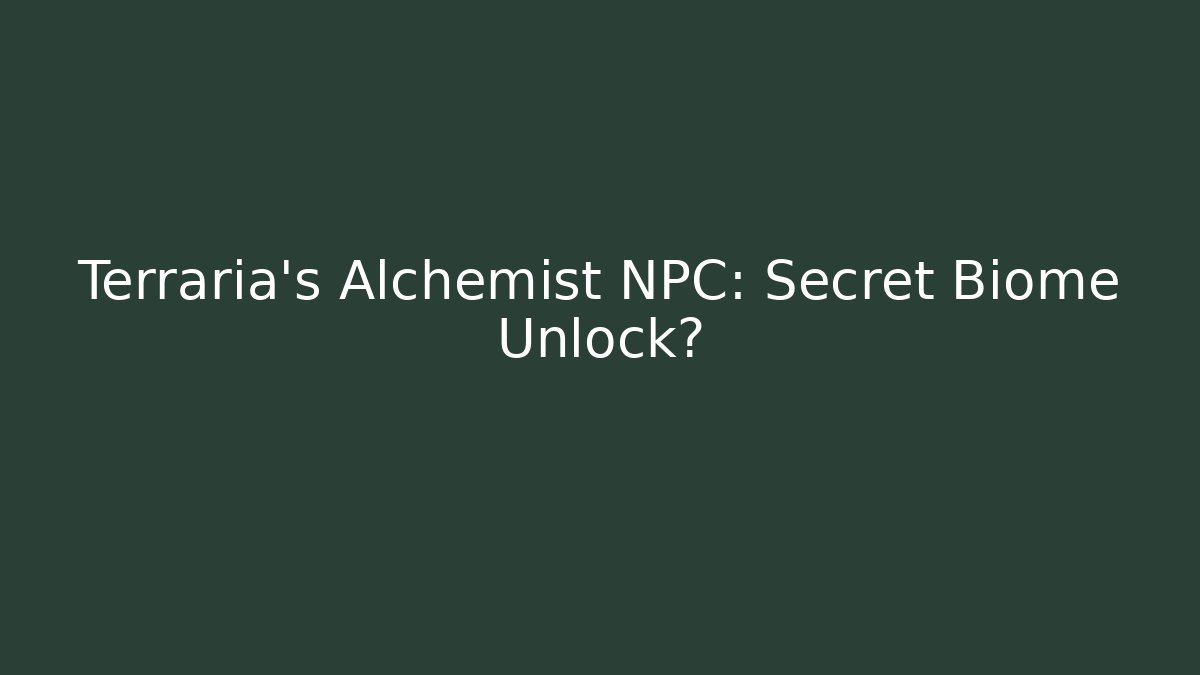 Terraria's Alchemist NPC: Secret Biome Unlock?