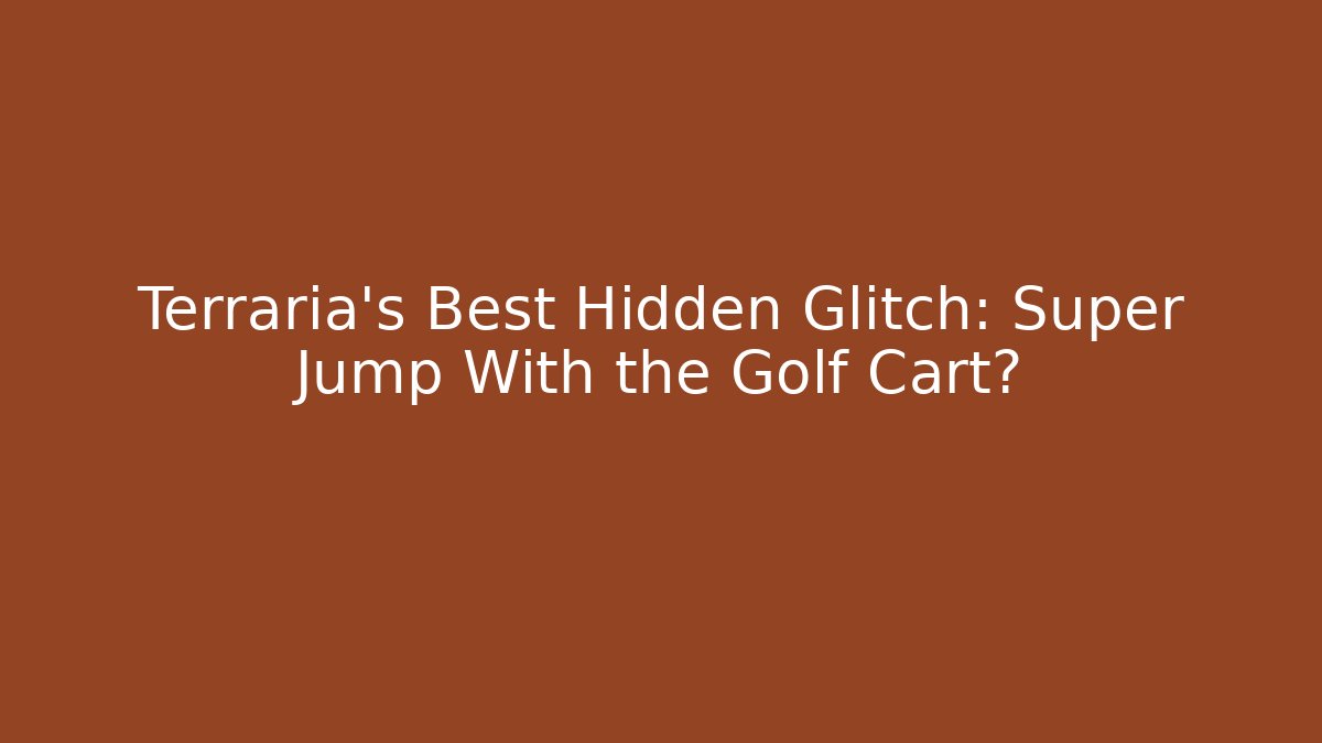 Terraria's Best Hidden Glitch: Super Jump With the Golf Cart?