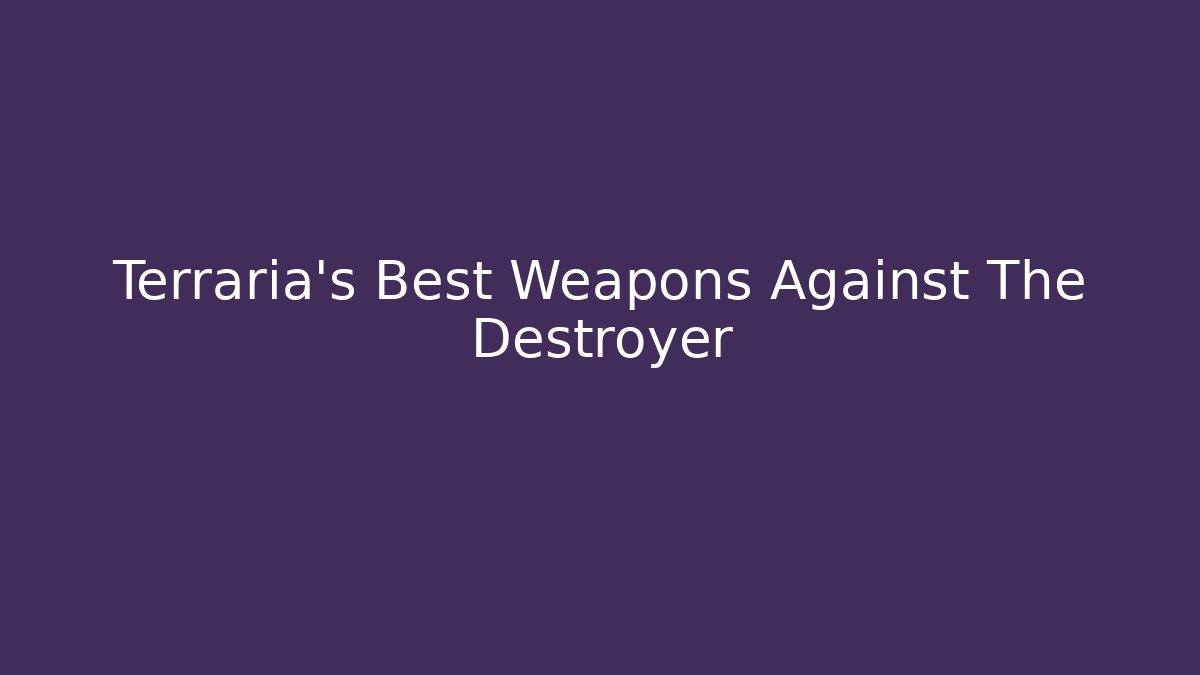 Terraria's Best Weapons Against The Destroyer