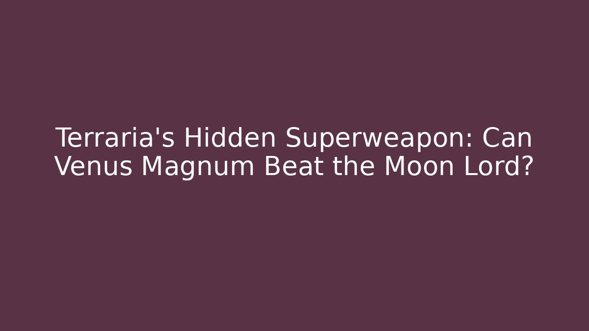 Terraria's Hidden Superweapon: Can Venus Magnum Beat the Moon Lord?