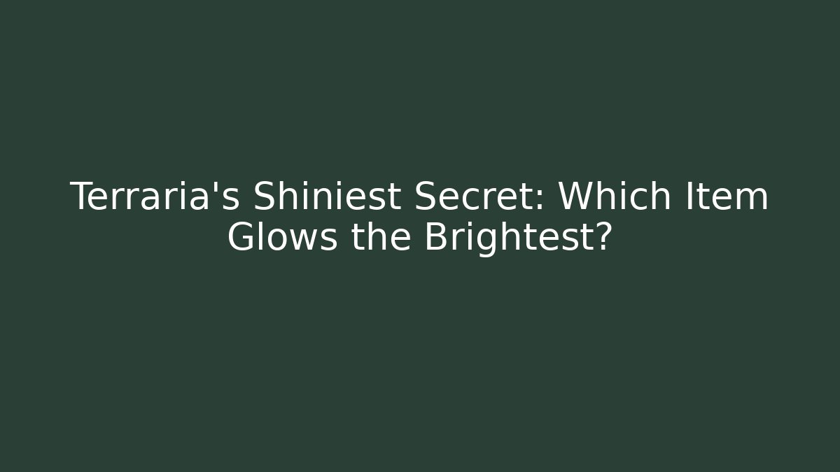 Terraria's Shiniest Secret: Which Item Glows the Brightest?