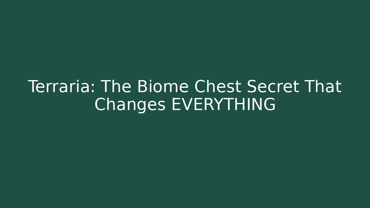 Terraria: The Biome Chest Secret That Changes EVERYTHING