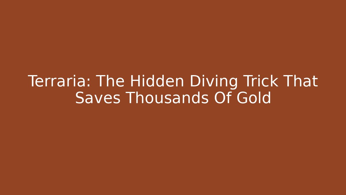 Terraria: The Hidden Diving Trick That Saves Thousands Of Gold