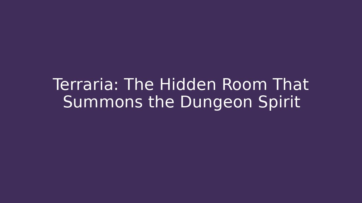 Terraria: The Hidden Room That Summons the Dungeon Spirit