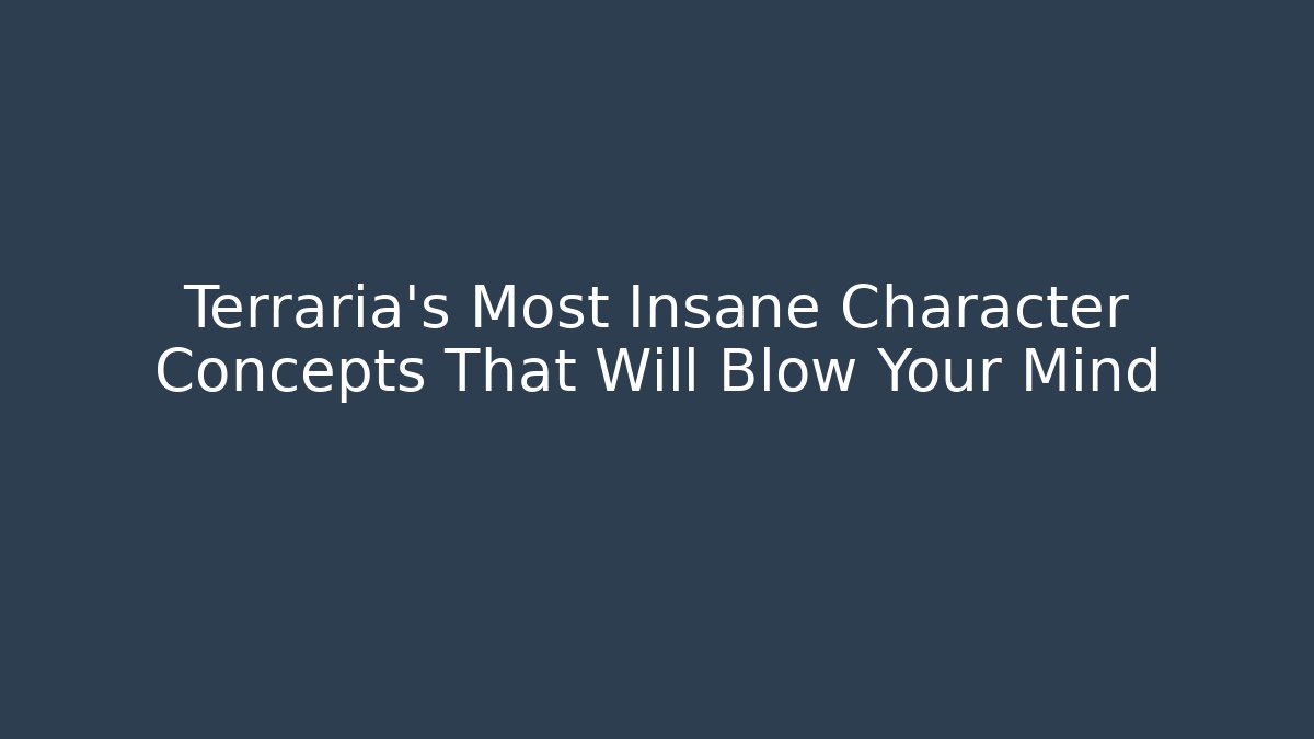 Terraria’s Most Insane Character Concepts That Will Blow Your Mind