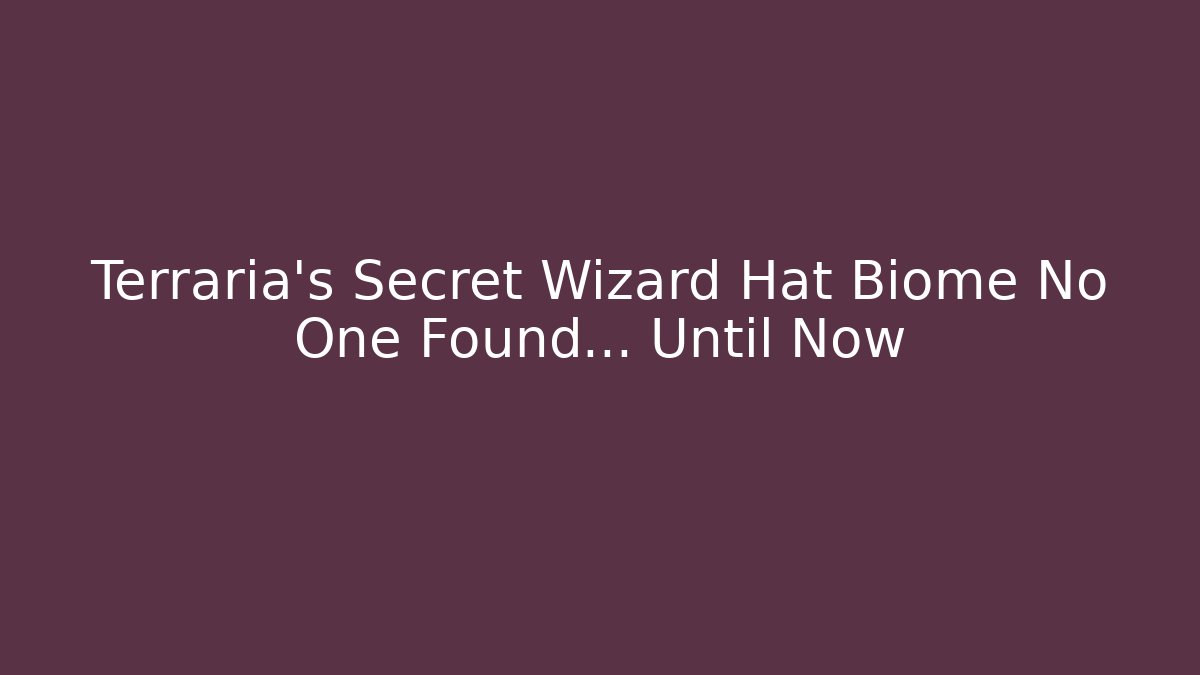 Terraria’s Secret Wizard Hat Biome No One Found… Until Now