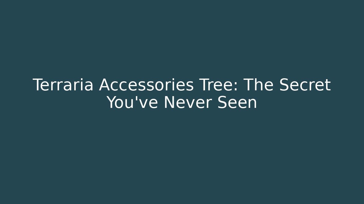 Terraria Accessories Tree: The Secret You've Never Seen