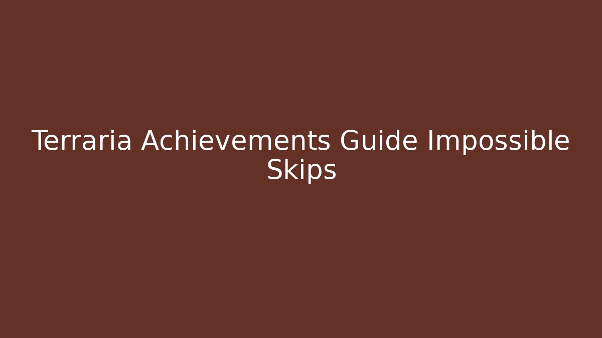 Terraria Achievements Guide Impossible Skips - Vintage E-Juice